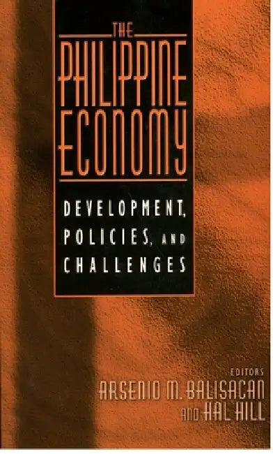 The Philippine Economy: Development, Policies, and Challenges by A. M. Balisacan, Arsenio M. Balisacan, Hal Hill