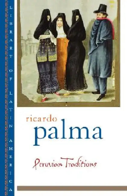 Peruvian Traditions by Ricardo Palma, Christopher Conway, Helen Lane