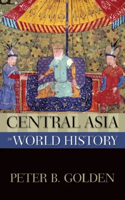 Central Asia in World History by Peter B. Golden