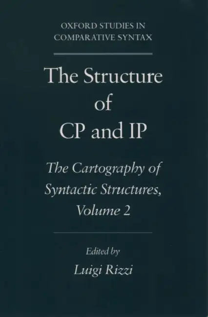 The Structure of Cp and IP: The Cartography of Syntactic Structures, Volume 2 by Luigi Rizzi