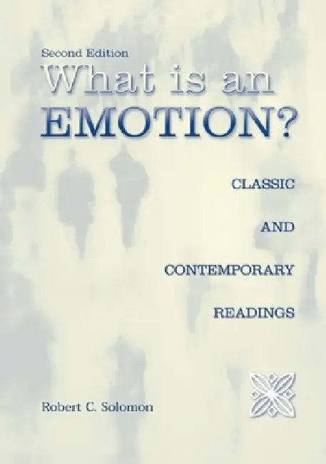 What Is an Emotion?: Classic and Contemporary Readings by Robert C. Solomon