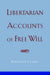 Libertarian Accounts of Free Will by Randolph K. Clarke, Randolph Clarke