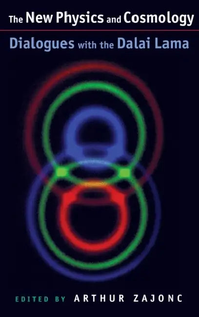The New physics and cosmology: Dialogues with the Dalai Lama by Arthur Zajonc, Zara Houshmand