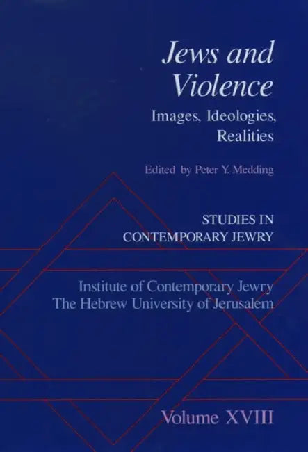 Studies in Contemporary Jewry: Volume XVIII: Jews and Violence: Images. Ideologies, Realities by Peter Y. Medding