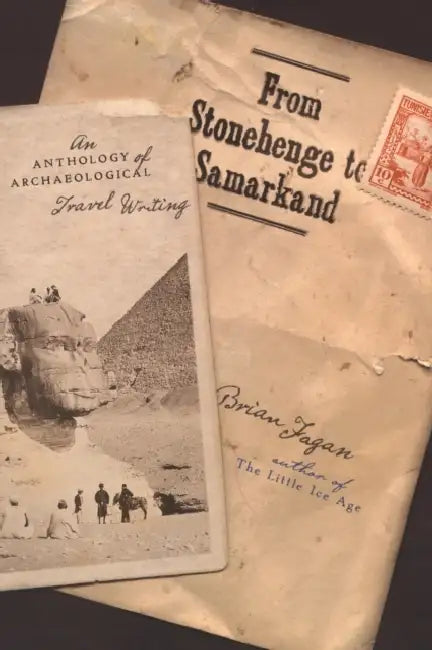 From Stonehenge to Samarkand: An Anthology of Archaeological Travel Writing by Brian Fagan