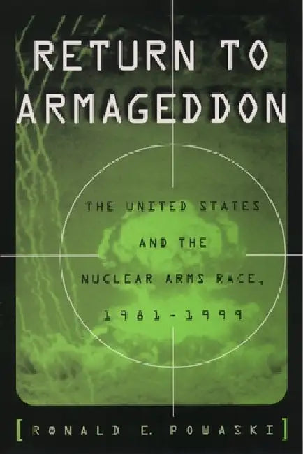 Return to Armageddon: The United States and the Nuclear Arms Race, 1981-1999 by Ronald E. Powaski