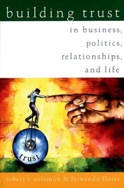 Building Trust: In Business, Politics, Relationships, and Life by Robert C. Solomon