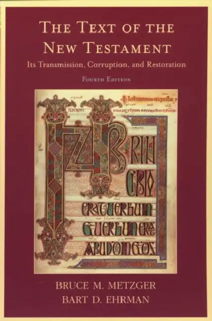 The Text of the New Testament: Its Transmission, Corruption, and Restoration by Bruce M. Metzger, Bart D. Ehrman