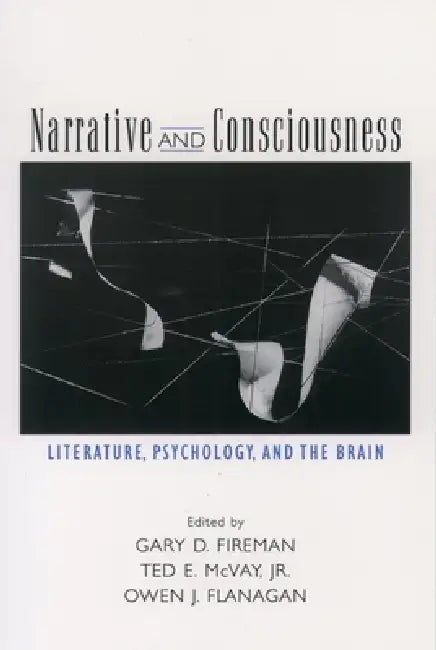 Narrative and Consciousness: Literature, Psychology and the Brain by Gary D. Fireman, Robert J. Gingold, Ted E. McVay