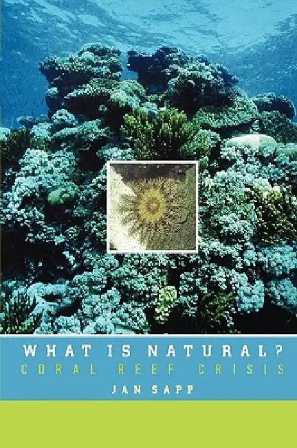 What Is Natural?: Coral Reef Crisis by Jan Sapp
