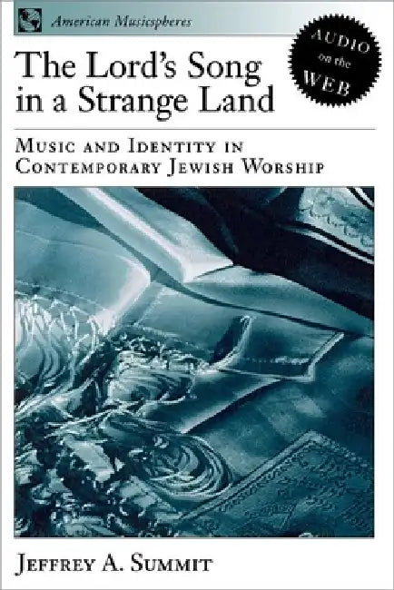 The Lord's Song in a Strange Land: Music and Identity in Contemporary Jewish Worship by Jeffrey A. Summit