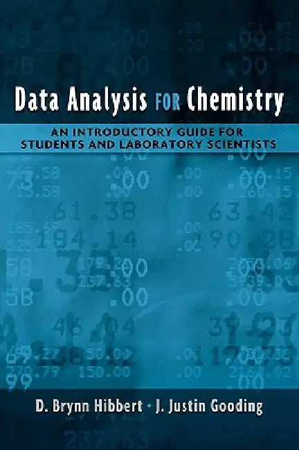Data Analysis for Chemistry: An Introductory Guide for Students and Laboratory Scientists by D. Brynn Hibbert, J. Justin Gooding