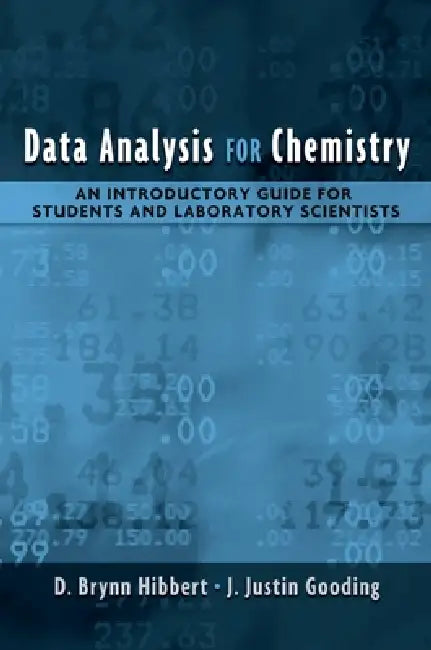 Data Analysis for Chemistry: An Introductory Guide for Students and Laboratory Scientists by D. Brynn Hibbert, J. Justin Gooding