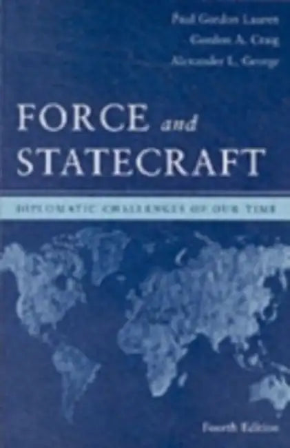 Force And Statecraft: Diplomatic Problems of Our Time by Paul Gordon/ Craig, Gordon A./ George, Alexander L. Lauren