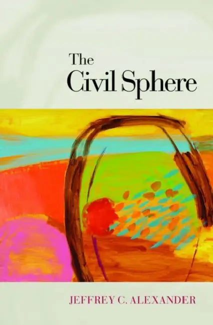 The Civil Sphere by Jeffrey Alexander