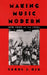 Making Music Modern: New York in the 1920s by Carol J. Oja
