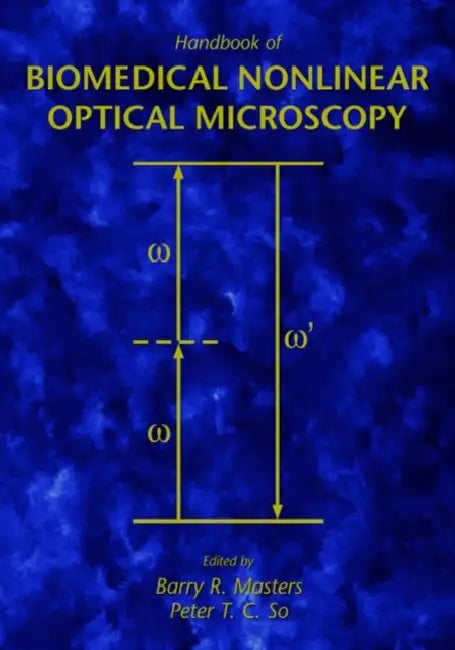 Handbook of Biomedical Nonlinear Optical Microscopy by Barry R. Masters, Peter T. C. So