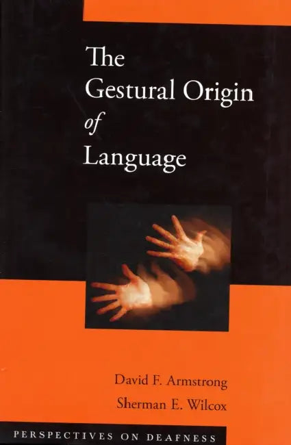 Gestural Origin of Language by David F. Armstrong, Sherman E. Wilcox