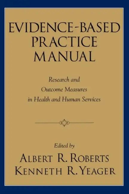 Evidence-Based Practice Manual: Research and Outcome Measures in Health and Human Services by Albert R. Roberts, Kenneth Yeager, Albert R. Roberts