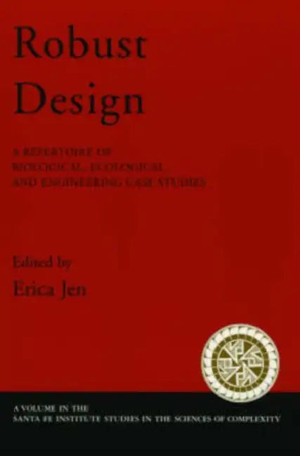 Robust Design: A Repertoire of Biological, Ecological, and Engineering Case Studies by Erica Jen