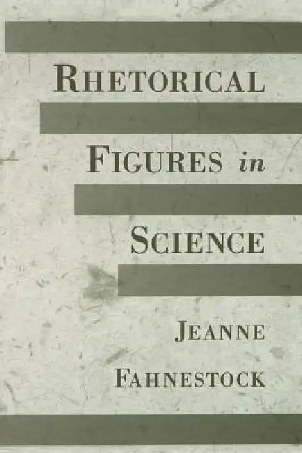 Rhetorical Figures in Science by Jeanne Fahnestock