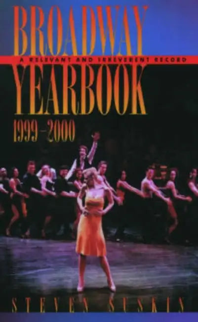 Broadway Yearbook, 1999-2000: A Relevant and Irreverent Record by Steven Suskin
