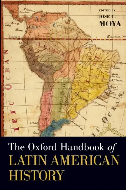 The Oxford Handbook of Latin American History by Jose C. Moya