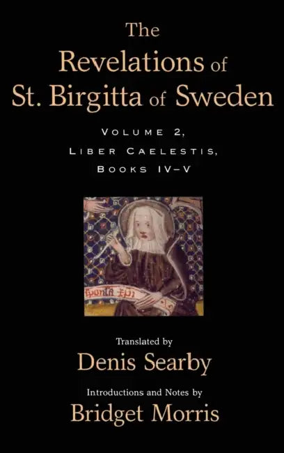 The Revelations of St. Birgitta of Sweden, Volume 2: Liber Caelestis, Books IV-V by Denis Searby, Bridget Morris