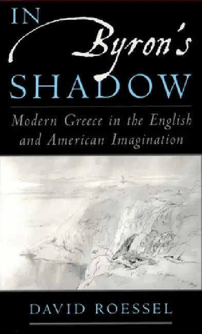 In Byron's Shadow: Modern Greece in the English and American Imagination by David E. Roessel