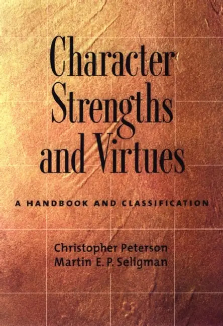 Character Strengths and Virtues: A Handbook and Classification by Christopher Peterson, Martin E. P. Seligman