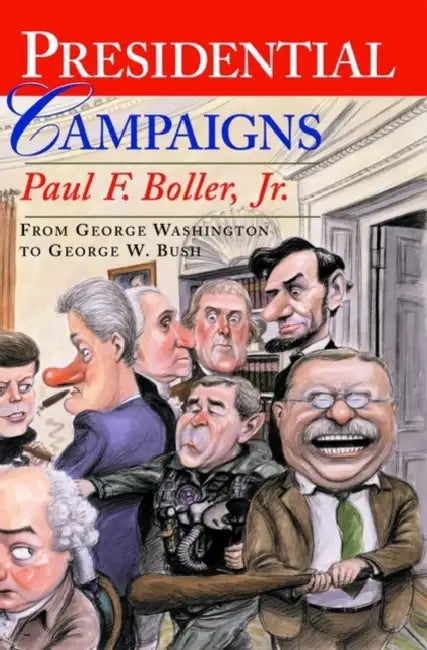 Presidential Campaigns: From George Washington to George W. Bush by Jr. Boller Paul F.