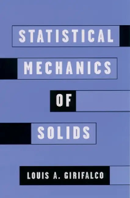 Statistical Mechanics of Solids by Louis A. Girifalco