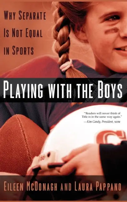 Playing with the Boys: Why Separate Is Not Equal in Sports by Eileen McDonagh, Laura Pappano