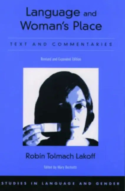 Language and Woman's Place: Text and Commentaries by Robin Tolmach Lakoff, Mary Bucholtz