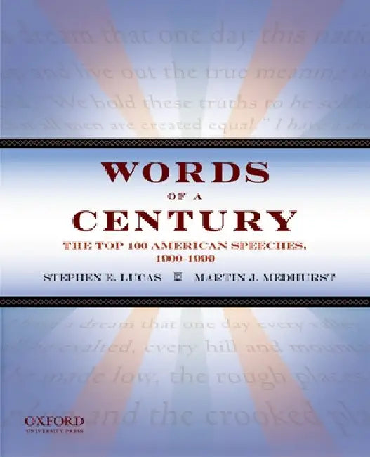 Words of a Century: The Top 100 American Speeches, 1900-1999 (Revised) by Stephen E. Lucas, Martin J. Medhurst