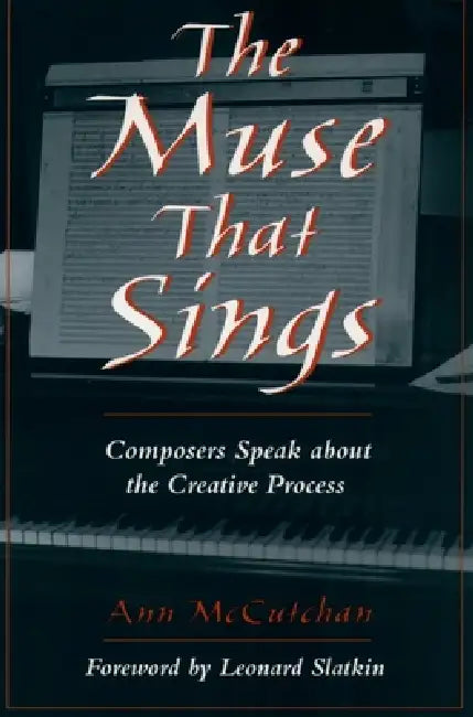 The Muse That Sings: Composers Speak about the Creative Process by Ann McCutchan