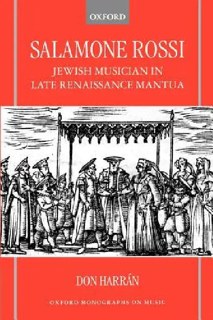 Salamone Rossi: Jewish Musician in Late Renaissance Mantua by Don Harran, Don Harr?n