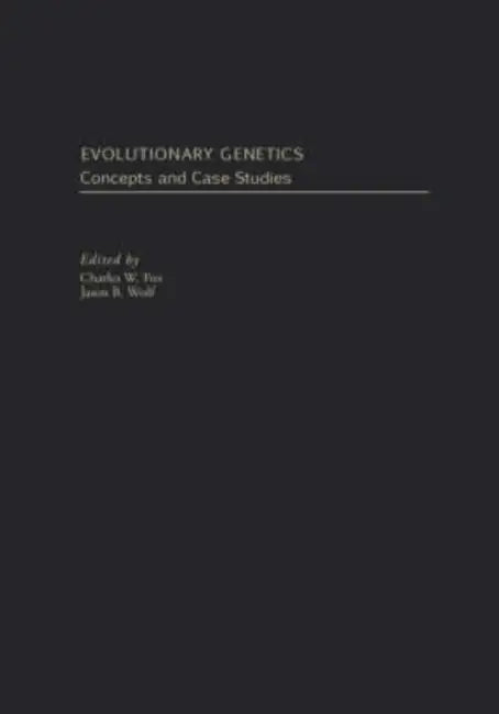 Evolutionary Genetics: Concepts and Case Studies by Charles W. Fox, Jason B. Wolf