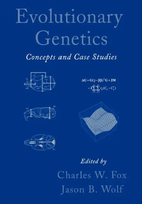 Evolutionary Genetics: Concepts and Case Studies by Charles W. Fox, Jason B. Wolf