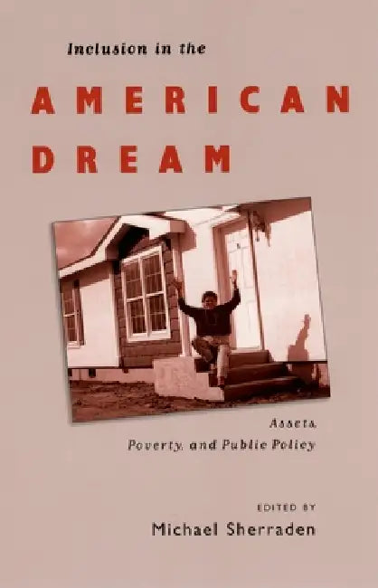 Inclusion in the American Dream: Assets, Poverty, and Public Policy by Michael Sherraden, Lisa Morris