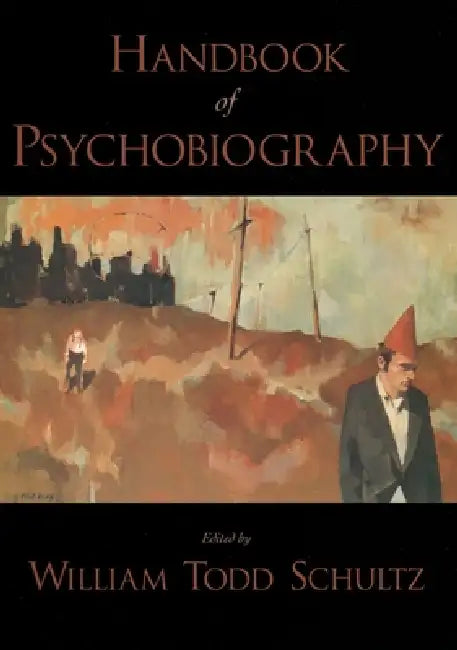 Handbook of Psychobiography by William Todd Schultz