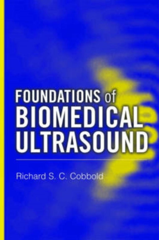 Foundations Of Biomedical Ultrasound by Cobbold