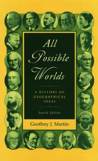All Possible Worlds: A History of Geographical Ideas by Geoffrey J. Martin