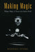 Making Magic: Religion, Magic, and Science in the Modern World by Randall Styers