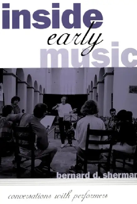Inside Early Music: Conversations with Performers by Bernard D. Sherman