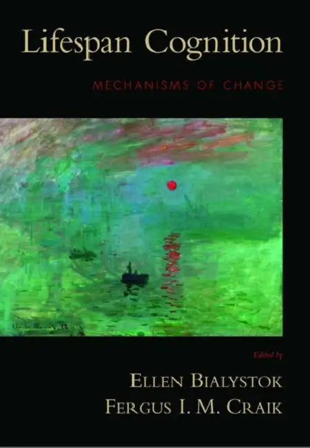 Lifespan Cognition: Mechanisms of Change by Fergus Craik, Ellen Bialystok