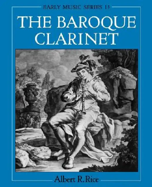 The Baroque Clarinet by Albert R. Rice
