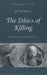 The Ethics of Killing: Problems at the Margins of Life by Jeff McMahan