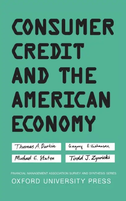 Consumer Credit and the American Economy by Thomas A. Durkin, Gregory Elliehausen, Michael E. Staten