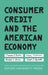 Consumer Credit and the American Economy by Thomas A. Durkin, Gregory Elliehausen, Michael E. Staten